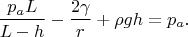 $$\frac{p_aL}{L-h}-\frac{2\gamma}{r}+\rho gh=p_a.$$