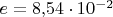 $e=8{,}54\cdot 10^{-2}$