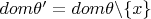 $dom \theta ' = dom \theta \backslash \{x\}$ $dom \theta ' = dom \theta \backslash \{x\}$