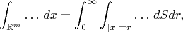 $$\int_{\mathbb R^m}\ldots\,dx=\int_0^\infty\int_{|x|=r}\ldots\,dSdr,$$