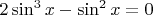 $2\sin^3{x}-\sin^2{x}=0$