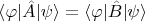 $\langle\varphi|\hat{A}|\psi\rangle=\langle\varphi|\hat{B}|\psi\rangle$
