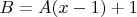 $B = A(x-1)+1$ $B = A(x-1)+1$