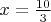 $x=\frac{10}{3}$ $x=\frac{10}{3}$
