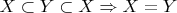 $X\subset Y\subset X\Rightarrow X=Y$