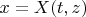 $x=X(t,z)$