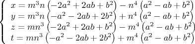 $$\left\{ \begin{array}{l}
 x = m^3 n\left( { - 2a^2  + 2ab + b^2 } \right) - n^4 \left( {a^2  - ab + b^2 } \right) \\
 
 y = m^3 n\left( { - a^2  - 2ab + 2b^2 } \right) + n^4 \left( {a^2  - ab + b^2 } \right) \\ 

 z = mn^3 \left( { - 2a^2  + 2ab + b^2 } \right) - m^4 \left( {a^2  - ab + b^2 } \right) \\
 
 t = mn^3 \left( { - a^2  - 2ab + 2b^2 } \right) + m^4 \left( {a^2  - ab + b^2 } \right) \\ 
 \end{array} \right.$