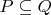 $P \subseteq Q$ $P \subseteq Q$