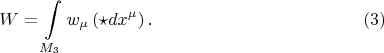 $$
W = \int\limits_{M_3} w_{\mu} \left( \star dx^{\mu} \right). \eqno(3)
$$