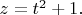 $z=t^2+1.$