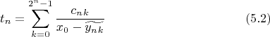 $$t_n=\sum^{2^n -1}_{k=0}\frac{c_n_k}{x_0-\widetilde{y_n_k}}\eqno(5.2)$$