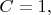 $ C=1 ,  $