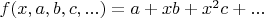 $f(x,a,b,c,...)=a+xb+x^2c+...$