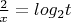 $\frac2x=log_2{t}$