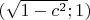 $(\sqrt{1-c^2};1)$