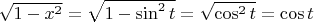 $\sqrt{1-x^2}=\sqrt{1-\sin^2t}=\sqrt{\cos^2 t}=\cos t$