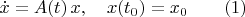 $\dot{x}=A(t)\,x, \quad x(t_0)=x_0\qquad(1)$