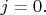 $j=0.$
