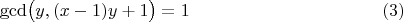 $$
\gcd\bigl(y,(x-1) y + 1\bigr) = 1 \eqno (3)
$$