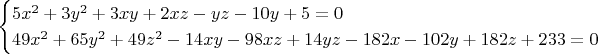 $$\begin{cases}
5x^2+3y^2+3xy+2xz-yz-10y+5=0 \\
49x^2+65y^2+49z^2-14xy-98xz+14yz-182x-102y+182z+233=0
\end{cases}$$ $$\begin{cases}
5x^2+3y^2+3xy+2xz-yz-10y+5=0 \\
49x^2+65y^2+49z^2-14xy-98xz+14yz-182x-102y+182z+233=0
\end{cases}$$