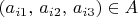 $\left(a_{i{1}},\,a_{i{2}},\,a_{i{3}}\right)\in A$