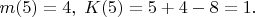 $m(5)=4,\;K(5)=5+4-8=1.$