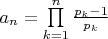 $a_n=\prod\limits_{k=1}^n \frac{p_k-1}{p_k}$ $a_n=\prod\limits_{k=1}^n \frac{p_k-1}{p_k}$