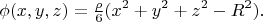 $$\phi(x,y,z)=\tfrac{\rho}{6}(x^2+y^2+z^2-R^2).$$