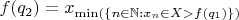 $f(q_{2})=x_{\min(\{n\in\mathbb N:x_n\in X>f(q_{1})\})}$