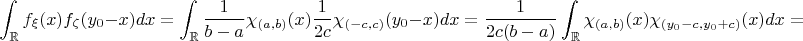 $$\int _\mathbb Rf_\xi (x)f_\zeta (y_0-x)dx=\int _\mathbb R\frac {1}{b-a}\chi _{(a, b)}(x)\frac {1}{2c}\chi _{(-c ,c )}(y_0 -x)dx=\frac {1}{2c(b-a)}\int _\mathbb R \chi _{(a, b)}(x)\chi _{(y_0-c, y_0+c)}(x)dx=$$