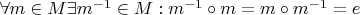 $\forall m\in M \exists m^{-1}\in M: m^{-1}\circ m = m\circ m^{-1} = e$