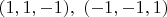 $(1, 1, -1),\ (-1, -1, 1)$