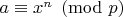 $a\equiv x^n\pmod p$