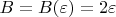 $B=B(\varepsilon)=2\varepsilon$