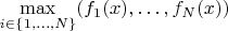 $\max\limits_{i\in \left\lbrace 1, \dots, N\right\rbrace}(f_1(x), \dots, f_N(x) )$