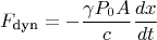$$F_{\text{dyn}} = - \frac{\gamma P_0 A}{c} \frac{dx}{dt}$$ $$F_{\text{dyn}} = - \frac{\gamma P_0 A}{c} \frac{dx}{dt}$$