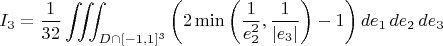 $$ I_3 = \dfrac{1}{32} \iiint_{D \cap [-1, 1]^3} \left( 2 \min\left(\dfrac{1}{e_2^2}, \dfrac{1}{|e_3|}\right) - 1 \right) de_1 \,de_2 \,de_3 $$