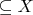 $\subseteq X$