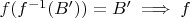 $f(f^{-1}(B'))=B' \implies f$ $f(f^{-1}(B'))=B' \implies f$