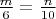 $\frac m 6=\frac n {10}$