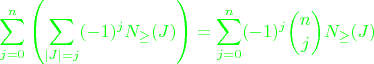 $$\color{green}{\sum_{j=0}^n\left(\sum_{|J| = j}(-1)^jN_{\ge}(J)\right) = \sum_{j=0}^n(-1)^j\binom njN_{\ge}(J)}$$ $$\color{green}{\sum_{j=0}^n\left(\sum_{|J| = j}(-1)^jN_{\ge}(J)\right) = \sum_{j=0}^n(-1)^j\binom njN_{\ge}(J)}$$