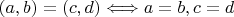 $(a, b) = (c, d) \Longleftrightarrow a = b, c = d$