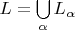$L=\bigcup\limits_{\alpha}L_{\alpha}$ $L=\bigcup\limits_{\alpha}L_{\alpha}$