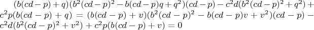 $(b(cd-p)+q)(b^2(cd-p)^2-b(cd-p)q+q^2)(cd-p)-c^2d(b^2(cd-p)^2+q^2)+c^2p(b(cd-p)+q)=(b(cd-p)+v)(b^2(cd-p)^2-b(cd-p)v+v^2)(cd-p)-c^2d(b^2(cd-p)^2+v^2)+c^2p(b(cd-p)+v)=0$