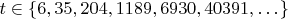 $t \in \{6,35,204,1189,6930,40391,\dots\}$