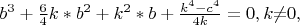 $b^3+\frac 6 4k\ast b^2+k^2\ast b+\frac{k^4-c^4}{4k}=0,k{\neq}0,$ $b^3+\frac 6 4k\ast b^2+k^2\ast b+\frac{k^4-c^4}{4k}=0,k{\neq}0,$