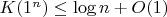 $K(1^n) \leq \log n + O(1)$ $K(1^n) \leq \log n + O(1)$