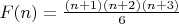 $F(n)=\frac{(n+1)(n+2)(n+3)}{6}$ $F(n)=\frac{(n+1)(n+2)(n+3)}{6}$