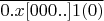 $\overline{0.x[000..]1(0)}$