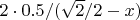 $2 \cdot 0.5/(\sqrt{2}/2-x)$